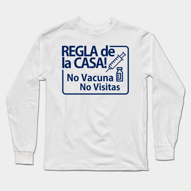 Spanish --House Rule No Vaccine No Visits Long Sleeve T-Shirt by PharrSideCustoms